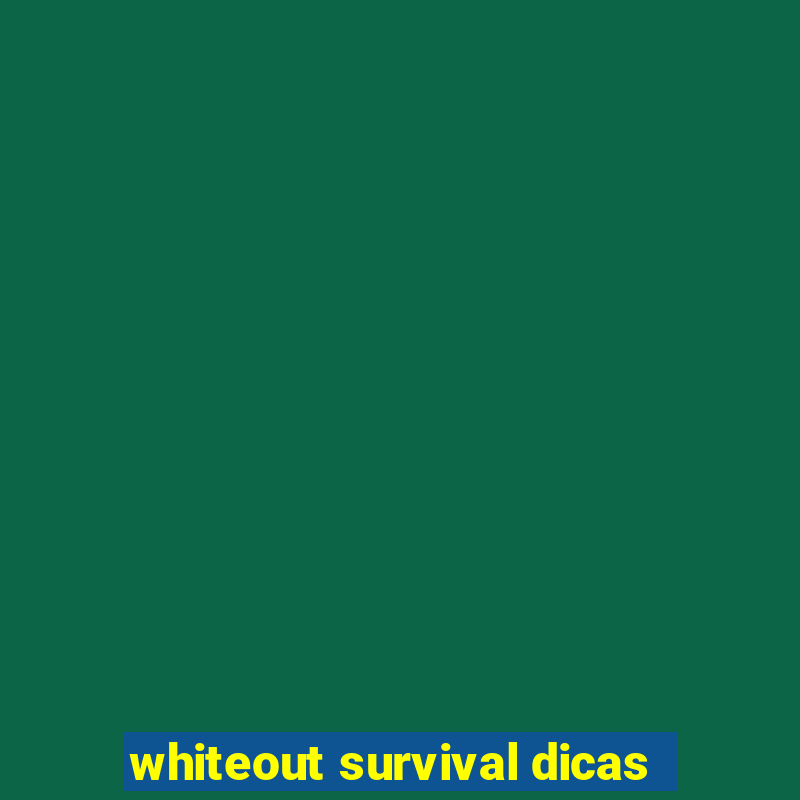 whiteout survival dicas